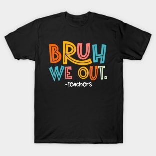 Bruh We Out Teachers 2024 End Of School Teacher Summer Break T-Shirt